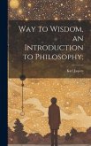 Way to Wisdom, an Introduction to Philosophy;