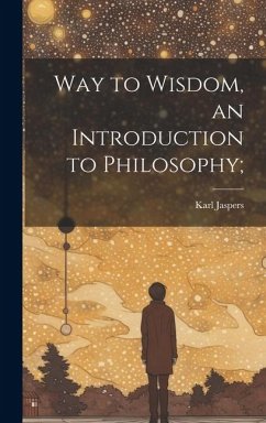 Way to Wisdom, an Introduction to Philosophy; - Jaspers, Karl