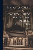 The Julius Cahn-gus Hill Theatrical Guide And Moving Picture Directory; Volume 3
