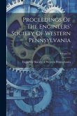 Proceedings Of The Engineers' Society Of Western Pennsylvania; Volume 22