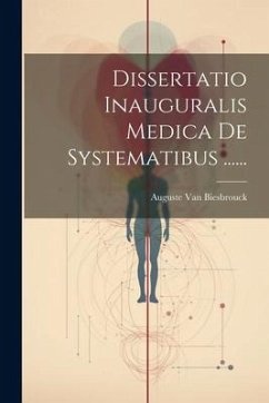 Dissertatio Inauguralis Medica De Systematibus ...... - Biesbrouck, Auguste Van