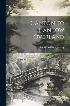 Canton to Hankow Overland - Bonney, Samuel William