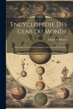 Encyclopédie Des Gens Du Monde: Répertoire Universel Des Scineces, Des Lettres Et Des Arts... - Montor, Artaud De