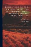 Ricordi Storici Dal Cino Rinuccini Dal 1282 - 1460 Colla Continuazione Di Alamaño E Neri Suoi Figlio Fino Al 1506: Precedutà Dalla Storia Genealogica