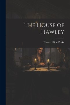 The House of Hawley - Peake, Elmore Elliott The House of Hawley - Peake, Elmore Elliott