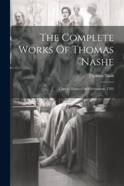 Cover The Complete Works Of Thomas Nashe: Christ's Teares Ouer Ierusalem, 1593