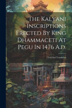 Cover The Kalyani Inscriptions Erected By King Dhammaceti At Pegu In 1476 A.d.