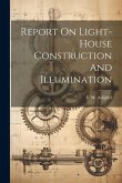 Report On Light-house Construction And Illumination Report On Light-house Construction And Illumination