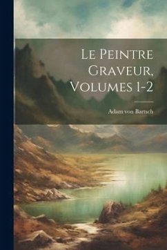 Cover Le Peintre Graveur, Volumes 1-2