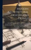 Modern Architectural Designs And Details: A Monthly Publication, Giving Details Of Exterior And Interior Woodwork Drawn To Scale, Gelatine Plates Of L