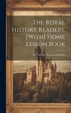 The Royal History Readers. [With] Home Lesson Book - Thomas Nelson & Sons