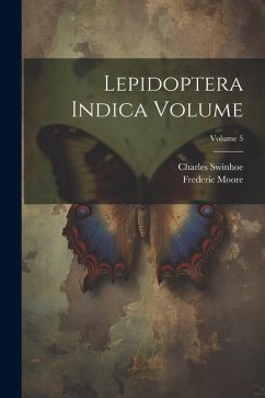 Lepidoptera Indica Volume; Volume 5 - Moore, Frederic; Swinhoe, Charles