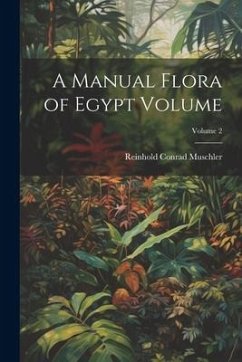 A Manual Flora of Egypt Volume; Volume 2 - Muschler, Reinhold Conrad