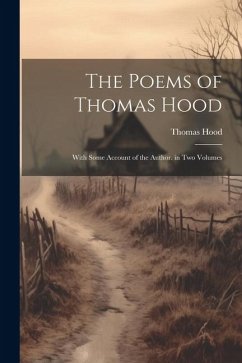 The Poems of Thomas Hood: With Some Account of the Author. in Two Volumes - Hood, Thomas