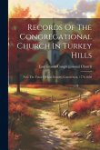Records Of The Congregational Church In Turkey Hills: Now The Town Of East Granby, Connecticut, 1776-1858 Records Of The Congregational Church In Turkey Hills: Now The Town Of East Granby, Connecticut, 1776-1858
