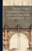 La Statique Graphique Et Ses Applications Aux Constructions; Volume 5 La Statique Graphique Et Ses Applications Aux Constructions; Volume 5
