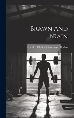 Brawn And Brain: Considered By Noted Athletes And Thinkers - Anonymous