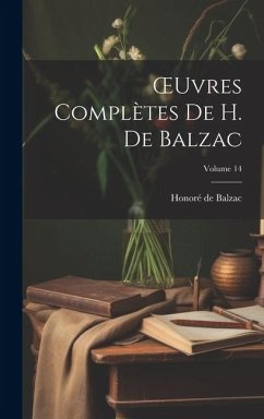 OEuvres Complètes De H. De Balzac; Volume 14 - de Balzac, Honoré