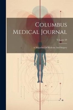 Columbus Medical Journal: A Magazine Of Medicine And Surgery; Volume 29 - Anonymous