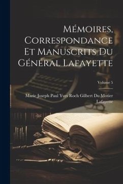 Mémoires, Correspondance Et Manuscrits Du Général Lafayette; Volume 5