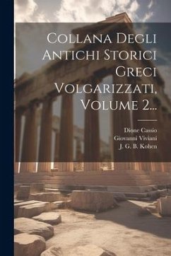 Collana Degli Antichi Storici Greci Volgarizzati, Volume 2... - Cassio, Dione; Adriani, Marcello; Chaeronensis, Plutarchus