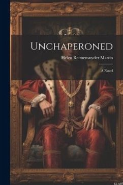 Unchaperoned - Martin, Helen Reimensnyder