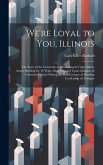 We're Loyal to You, Illinois; the Story of the University of Illinois Bands Under Albert Austin Harding for 43 Years, Superimposed Upon Glimpses of Un