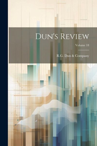 Dun's Review; Volume 18 Dun's Review; Volume 18