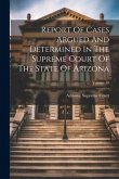 Report Of Cases Argued And Determined In The Supreme Court Of The State Of Arizona; Volume 18