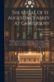 The Missal Of St. Augustine's Abbey At Canterbury: With Excerpts From The Antiphonary And Lectionary Of The Same Monastery. Edited, With An Introducto