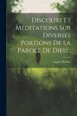 Discours Et Méditations Sur Diverses Portions De La Parole De Dieu...