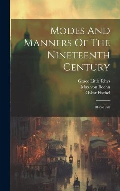 Modes And Manners Of The Nineteenth Century: 1843-1878 - Boehn, Max Von; Fischel, Oskar