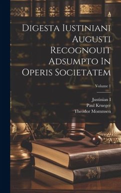 Digesta Iustiniani Augusti Recognouit Adsumpto In Operis Societatem; Volume 1 - Mommsen, Theodor; Krueger, Paul