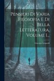 Pensieri Di Varia Filosofia E Di Bella Letteratura, Volume 1...