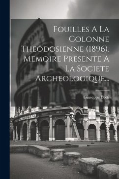 Cover Fouilles A La Colonne Theodosienne (1896). Memoire Presente A La Societe Archeologique...