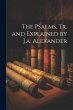 The Psalms, Tr. and Explained by J.a.... - Bild 1