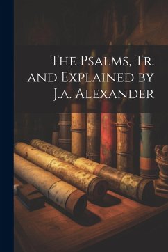 The Psalms, Tr. and Explained by J.a. Alexander - Anonymous