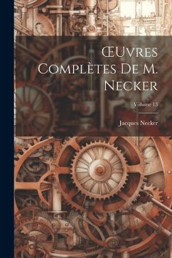 OEuvres Complètes De M. Necker; Volume 13 - Necker, Jacques