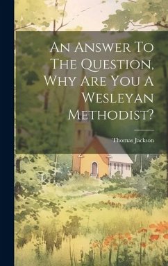 An Answer To The Question, Why Are You A Wesleyan Methodist? - Jackson, Thomas