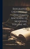 Biographie Universelle (michaud) Ancienne Et Moderne, Volume 40...