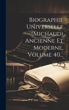 Cover Biographie Universelle (michaud) Ancienne Et Moderne, Volume 40...