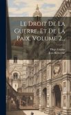 Le Droit De La Guerre, Et De La Paix, Volume 2...