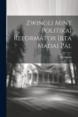 Zwingli Mint Politikai Reformátor Irta Madai Pál