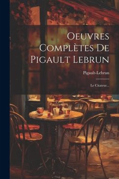 Oeuvres Complètes De Pigault Lebrun: Le Citateur...