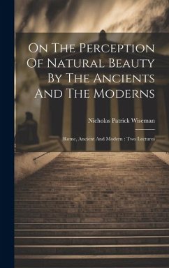 Cover On The Perception Of Natural Beauty By The Ancients And The Moderns: Rome, Ancient And Modern: Two Lectures