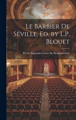 Le Barbier De Séville, Ed. by L.P. Blouet - De Beaumarchais, Pierre Augustin Caron