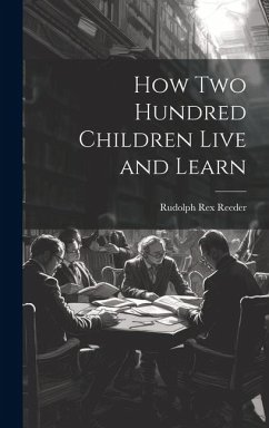How Two Hundred Children Live and Learn - Reeder, Rudolph Rex