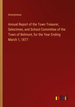 Annual Report of the Town Treaurer, Selectmen, and School Committee of the Town of Belmont, for the Year Ending March 1, 1877