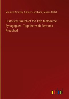 Historical Sketch of the Two Melbourne Synagogues. Together with Sermons Preached