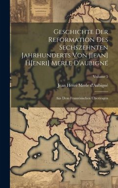 Geschichte Der Reformation Des Sechszehnten Jahrhunderts Von J[ean] H[enri] Merle D'aubigné: Aus Dem Französischen Übertragen; Volume 5